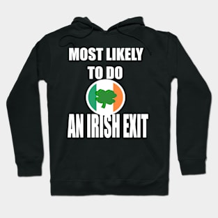 Most Likely To Do An Irish Exit Hoodie